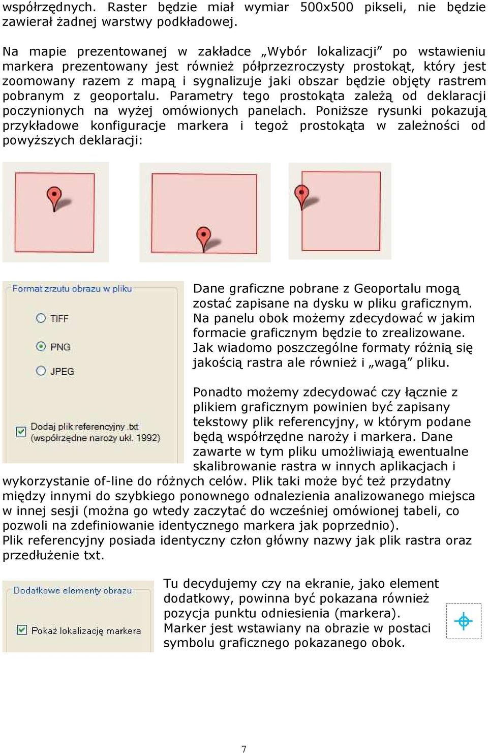 objęty rastrem pobranym z geoportalu. Parametry tego prostokąta zaleŝą od deklaracji poczynionych na wyŝej omówionych panelach.