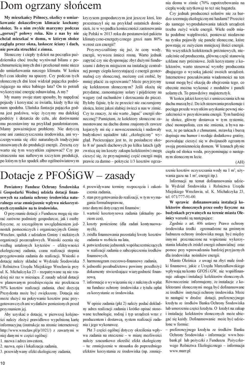 Słoneczny i ciepły tydzień na początku października choć trochę wyrównał bilans z pochmurnością innych dni i przekonał mnie nieco do umiarkowania naszego klimatu. W końcu był czas idealny na spacery.