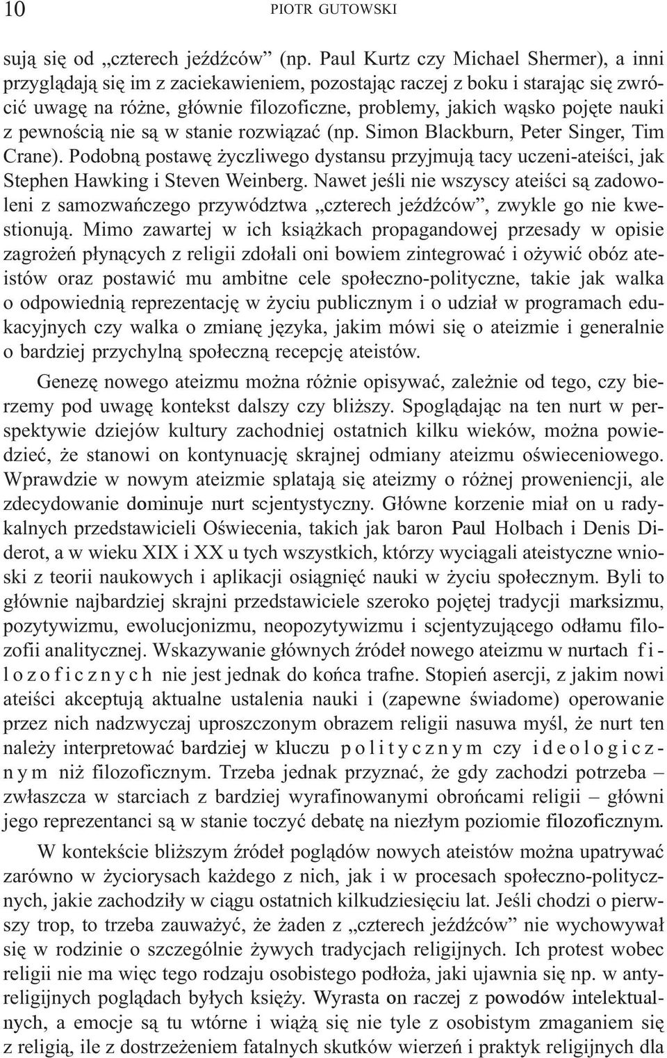 z pewnoœci¹ nie s¹ w stanie rozwi¹zaæ (np. Simon Blackburn, Peter Singer, Tim Crane). Podobn¹ postawê yczliwego dystansu przyjmuj¹ tacy uczeni-ateiœci, jak Stephen Hawking i Steven Weinberg.