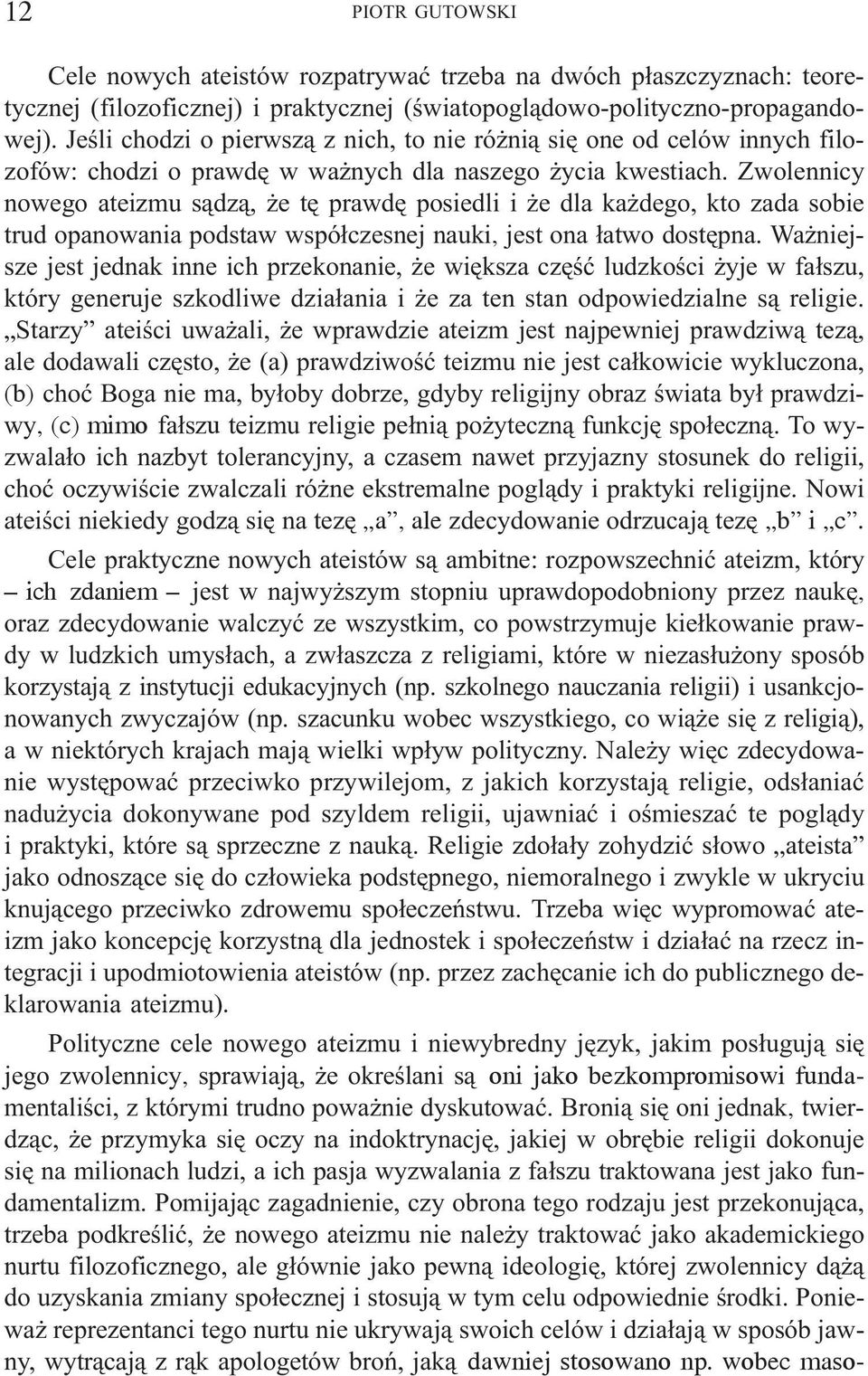 Zwolennicy nowego ateizmu s¹dz¹, e tê prawdê posiedli i e dla ka dego, kto zada sobie trud opanowania podstaw wspó³czesnej nauki, jest ona ³atwo dostêpna.