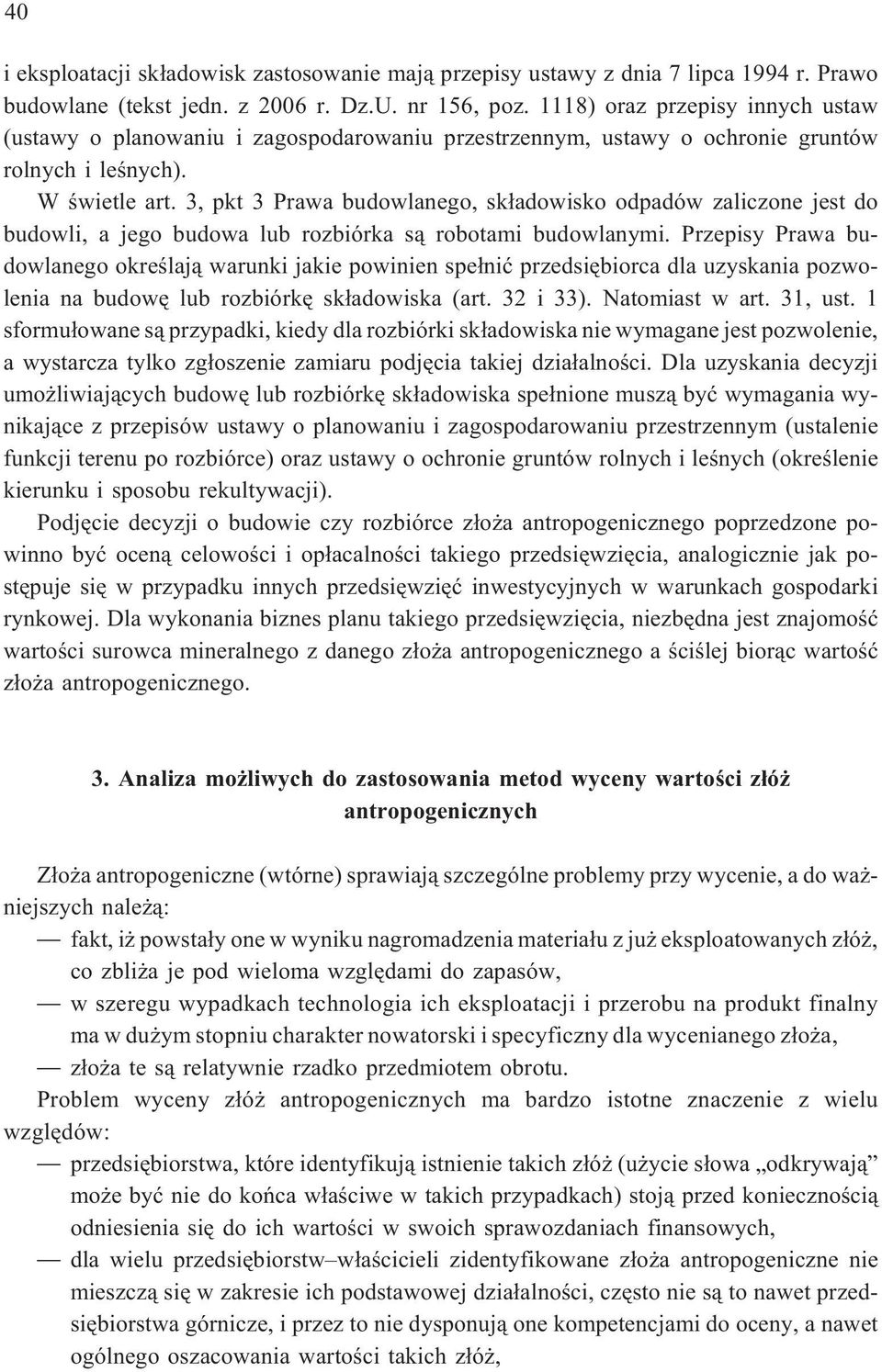 3, pkt 3 Prawa budowlanego, sk³adowisko odpadów zaliczone jest do budowli, a jego budowa lub rozbiórka s¹ robotami budowlanymi.