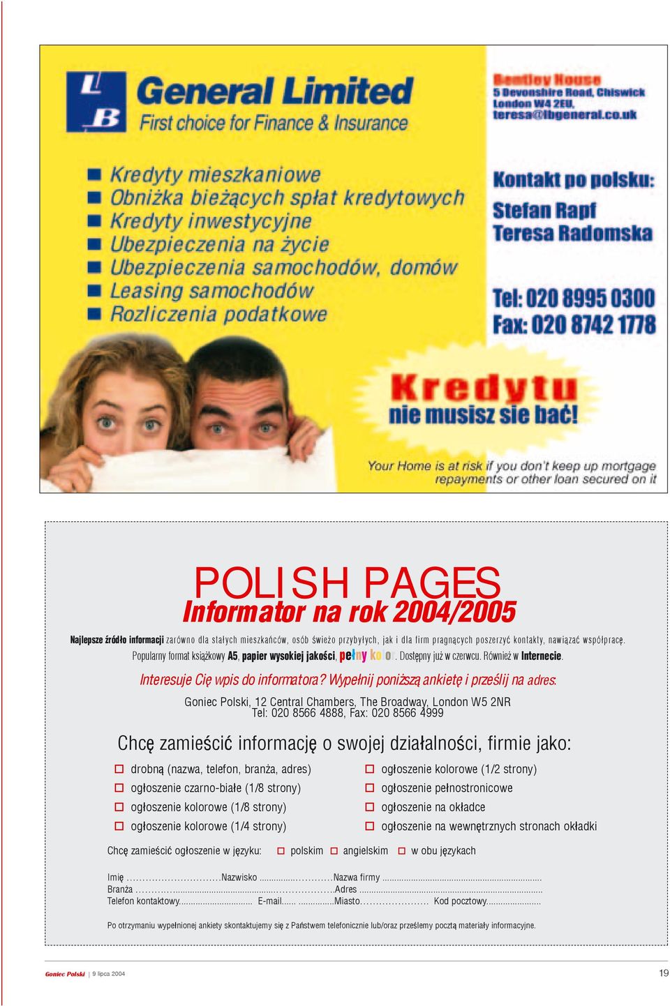 Wype³nij poni sz¹ ankietê i przeœlij na adres: Goniec Polski, 12 Central Chambers, The Broadway, London W5 2NR Tel: 020 8566 4888, Fax: 020 8566 4999 Chcê zamieœciæ informacjê o swojej dzia³alnoœci,