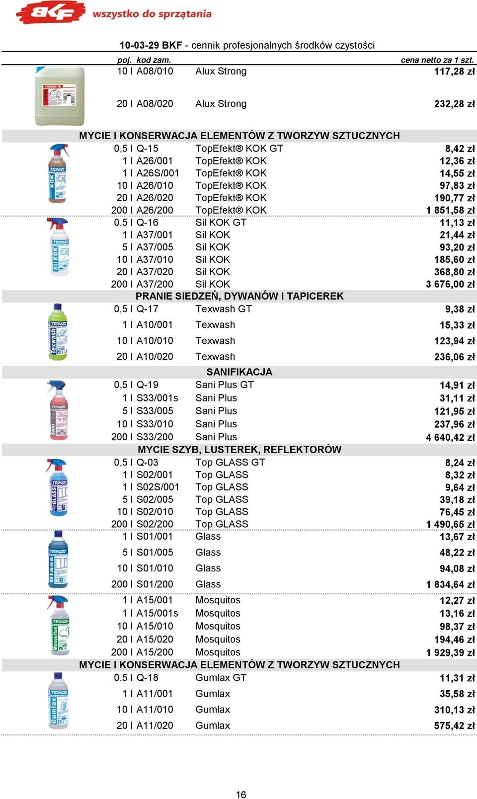 A26S/001 TopEfekt KOK 14,55 zł 10 l A26/010 TopEfekt KOK 97,83 zł 20 l A26/020 TopEfekt KOK 190,77 zł 200 l A26/200 TopEfekt KOK 1 851,58 zł 0,5 l Q-16 Sil KOK GT 11,13 zł 1 l A37/001 Sil KOK 21,44