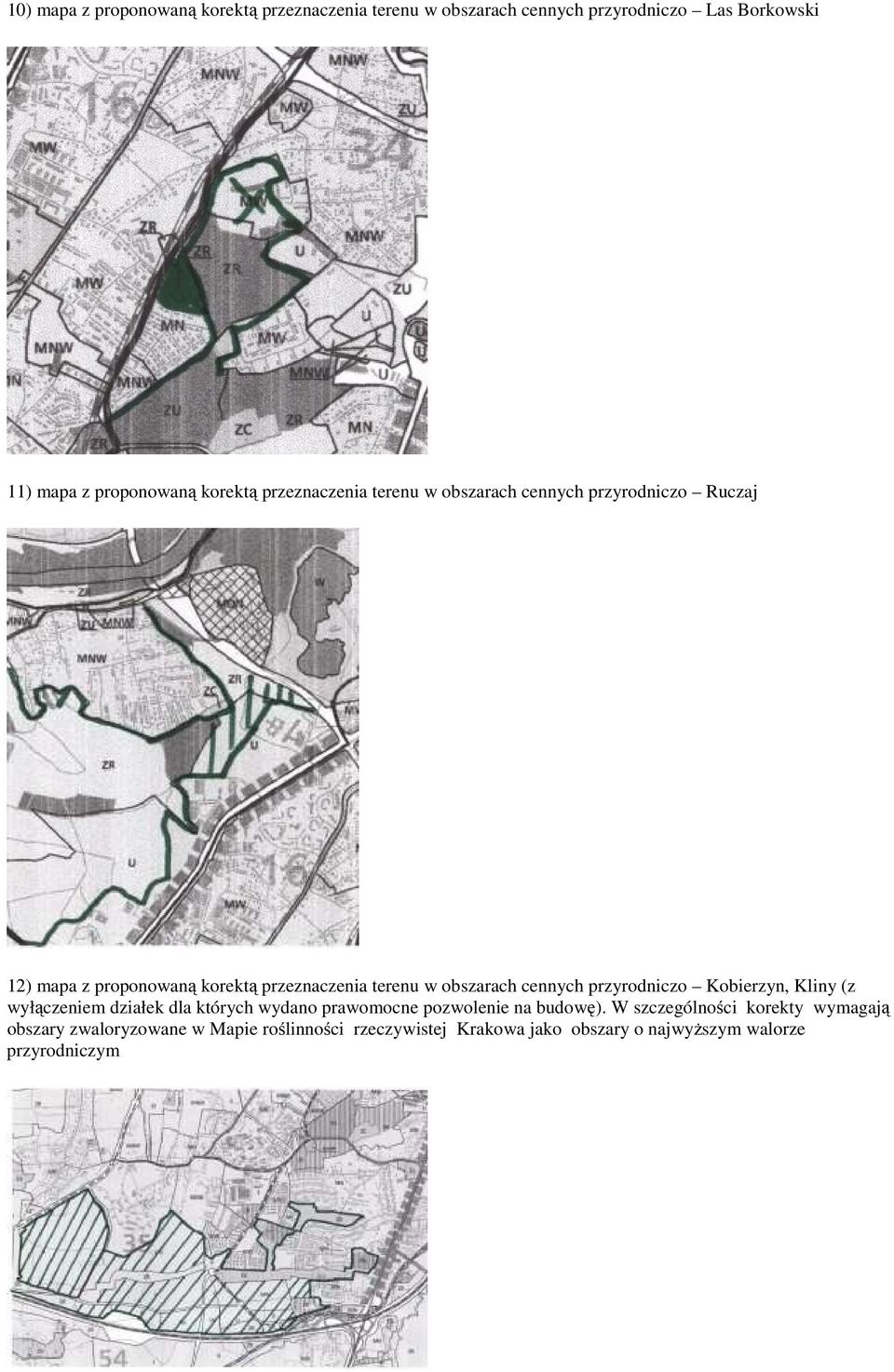 obszarach cennych przyrodniczo Kobierzyn, Kliny (z wyłączeniem działek dla których wydano prawomocne pozwolenie na budowę).