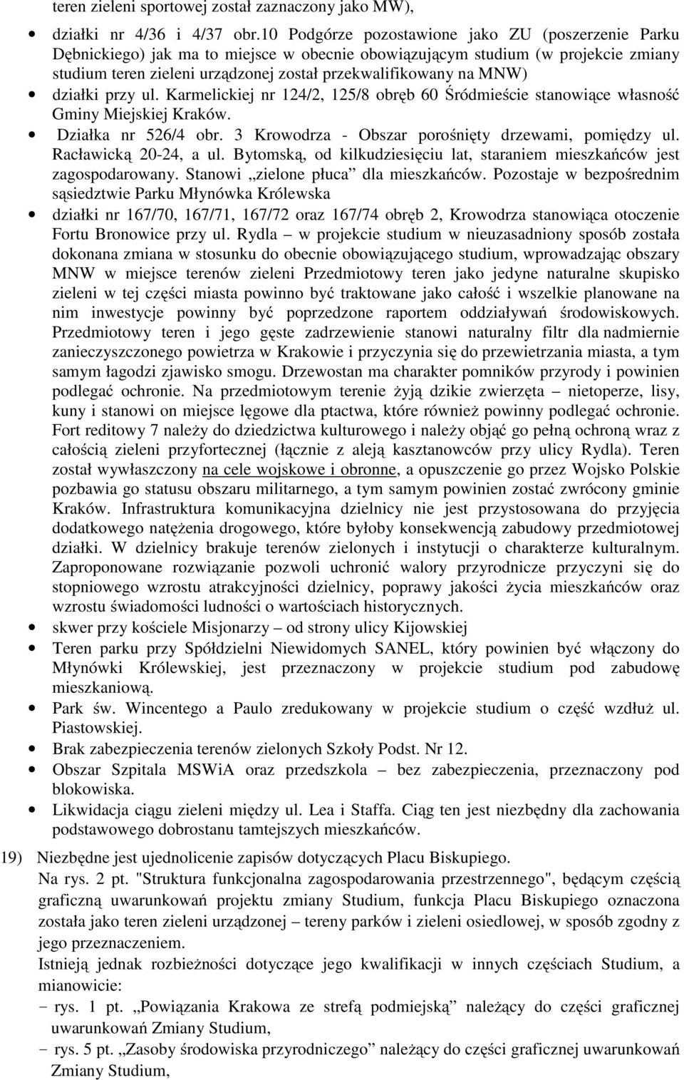 MNW) działki przy ul. Karmelickiej nr 124/2, 125/8 obręb 60 Śródmieście stanowiące własność Gminy Miejskiej Kraków. Działka nr 526/4 obr. 3 Krowodrza - Obszar porośnięty drzewami, pomiędzy ul.