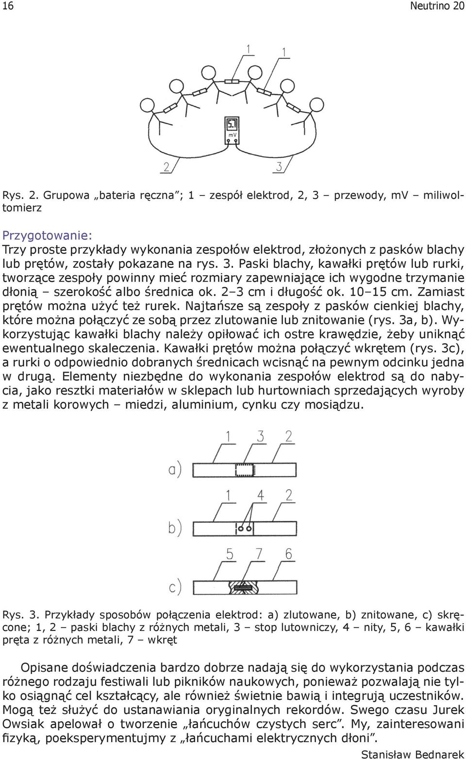 Grupowa bateria ręczna ; 1 zespół elektrod, 2, 3 przewody, mv miliwoltomierz Przygotowanie: Trzy proste przykłady wykonania zespołów elektrod, złożonych z pasków blachy lub prętów, zostały pokazane