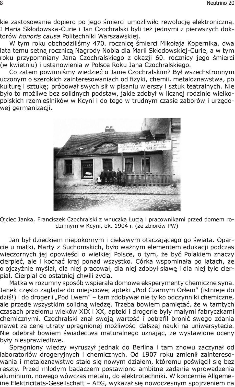 rocznicę śmierci Mikołaja Kopernika, dwa lata temu setną rocznicą Nagrody Nobla dla Marii Skłodowskiej-Curie, a w tym roku przypomniany Jana Czochralskiego z okazji 60.