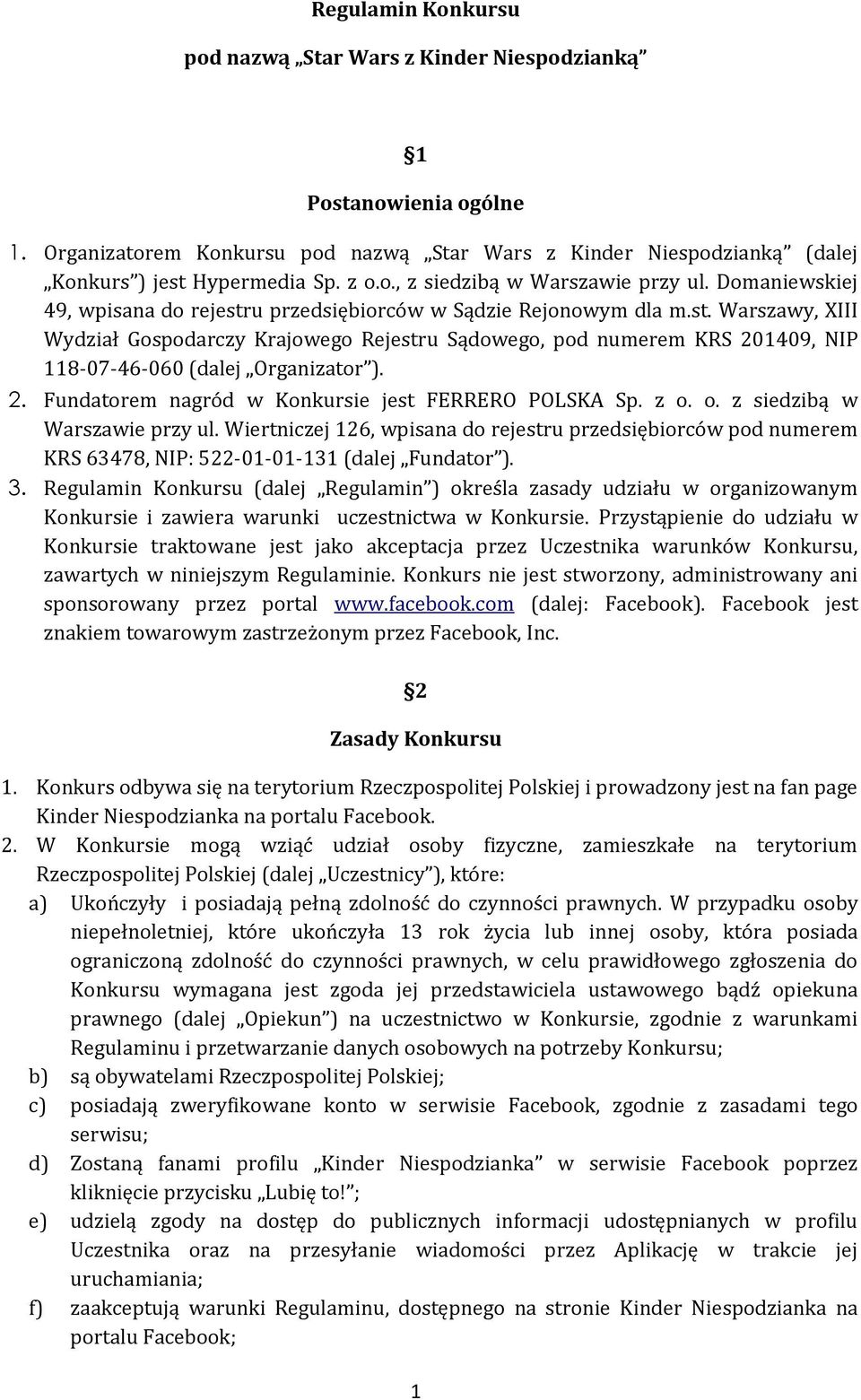 2. Fundatorem nagród w Konkursie jest FERRERO POLSKA Sp. z o. o. z siedzibą w Warszawie przy ul.