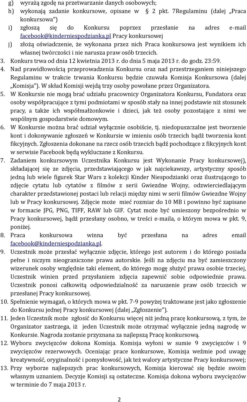 pl Pracy konkursowej j) złożą oświadczenie, że wykonana przez nich Praca konkursowa jest wynikiem ich własnej twórczości i nie narusza praw osób trzecich. 3. Konkurs trwa od dnia 12 kwietnia 2013 r.