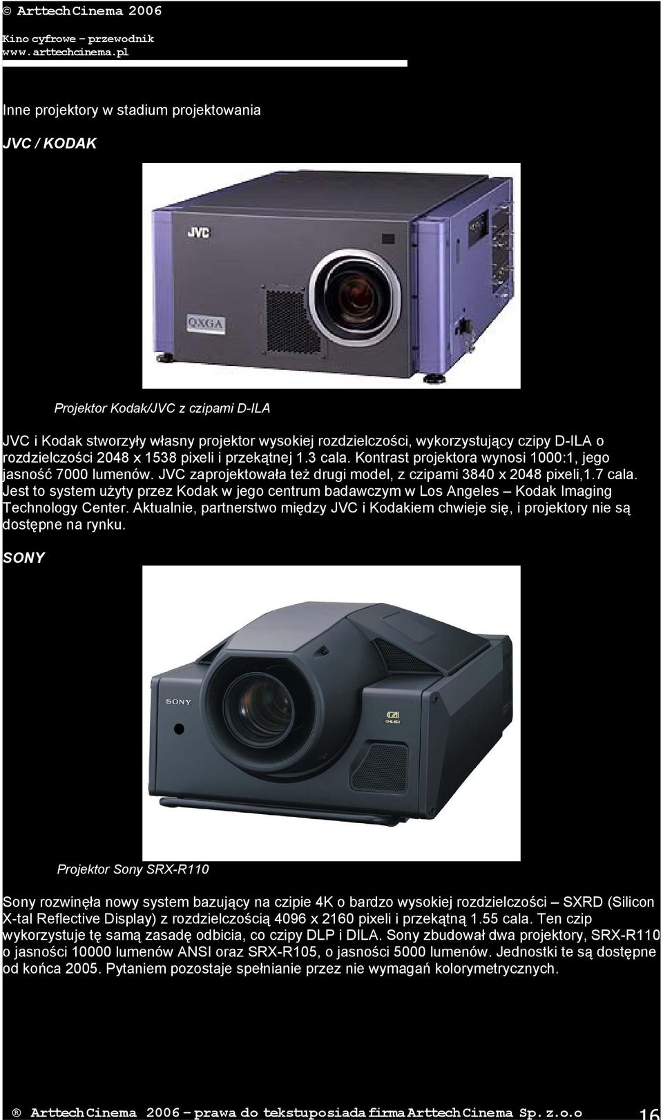 Jest to system użyty przez Kodak w jego centrum badawczym w Los Angeles Kodak Imaging Technology Center.