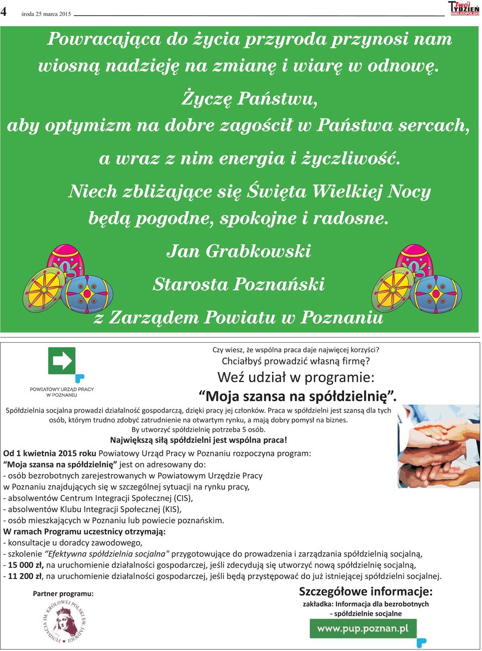 Jan Grabkowski Starosta Poznański z arządem Powiatu w Poznaniu Czy wiesz, że wspólna praca daje najwięcej korzyści? Chciałbyś prowadzić własną firmę?