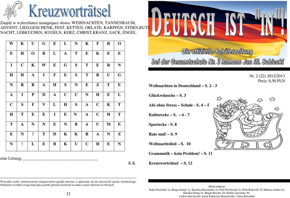 T D K K R A N Z N! L E B K U C H E N Weihnachten in Deutschland S. 2-3 Glückwünsche S. 3 Abi ohne Stress Schule - S. 4 5 Kulturecke S. 6-7 Sportecke - S. 8 Rate mal! S. 9 Weihnachtslied S. 10 Nr.