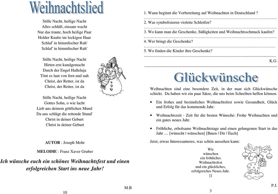 aus deinem göttlichen Mund Da uns schlägt die rettende Stund' Christ in deiner Geburt Christ in deiner Geburt AUTOR : Joseph Mohr MELODIE : Franz Xaver Gruber Ich wünsche euch ein schönes