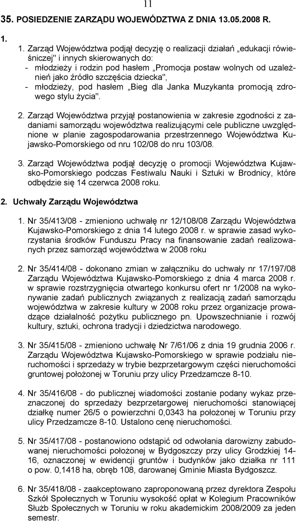 1. 1. Zarząd Województwa podjął decyzję o realizacji działań edukacji rówieśniczej" i innych skierowanych do: - młodzieży i rodzin pod hasłem Promocja postaw wolnych od uzależnień jako źródło