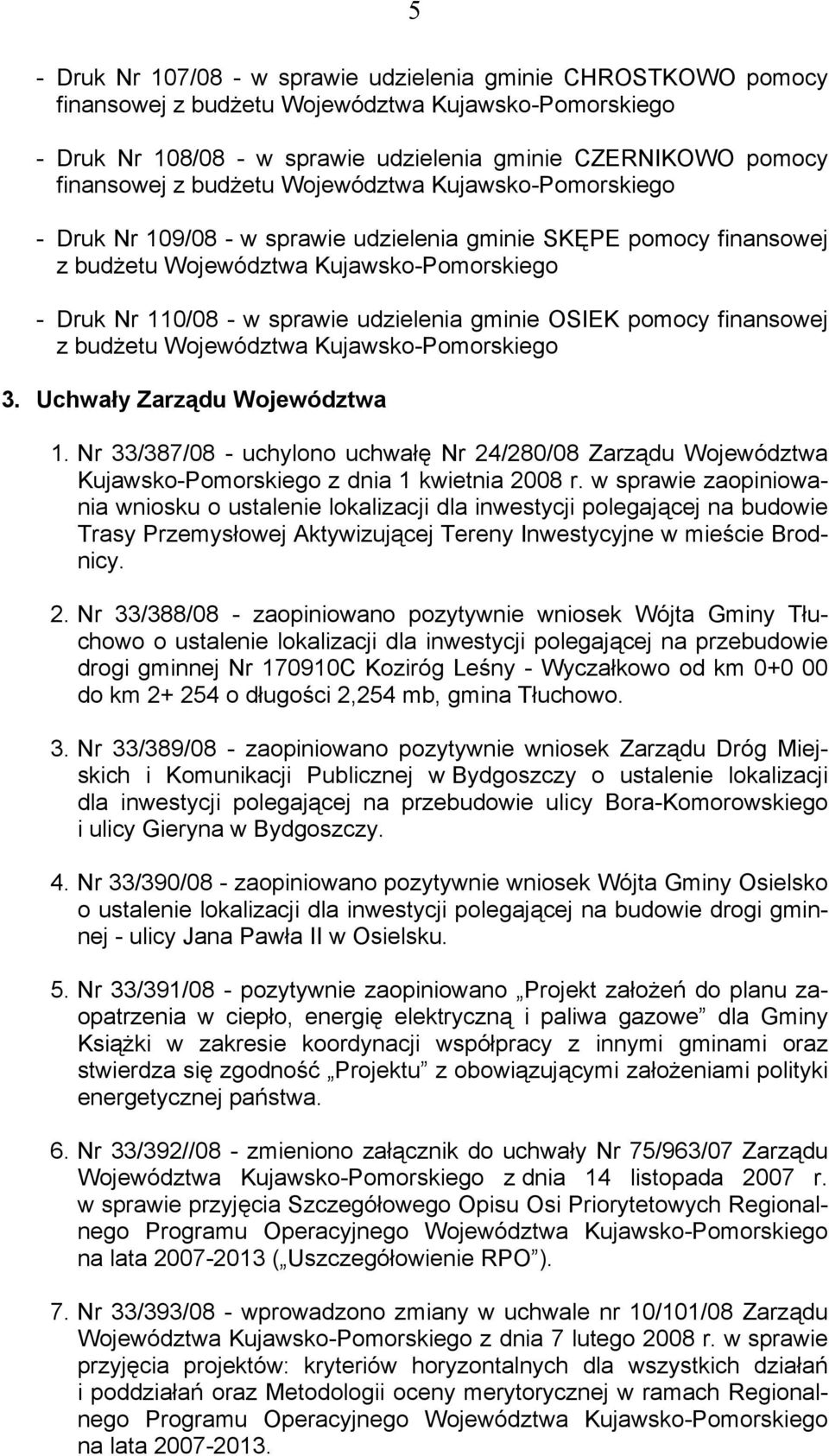 Nr 33/387/08 - uchylono uchwałę Nr 24/280/08 Zarządu Województwa Kujawsko-Pomorskiego z dnia 1 kwietnia 2008 r.