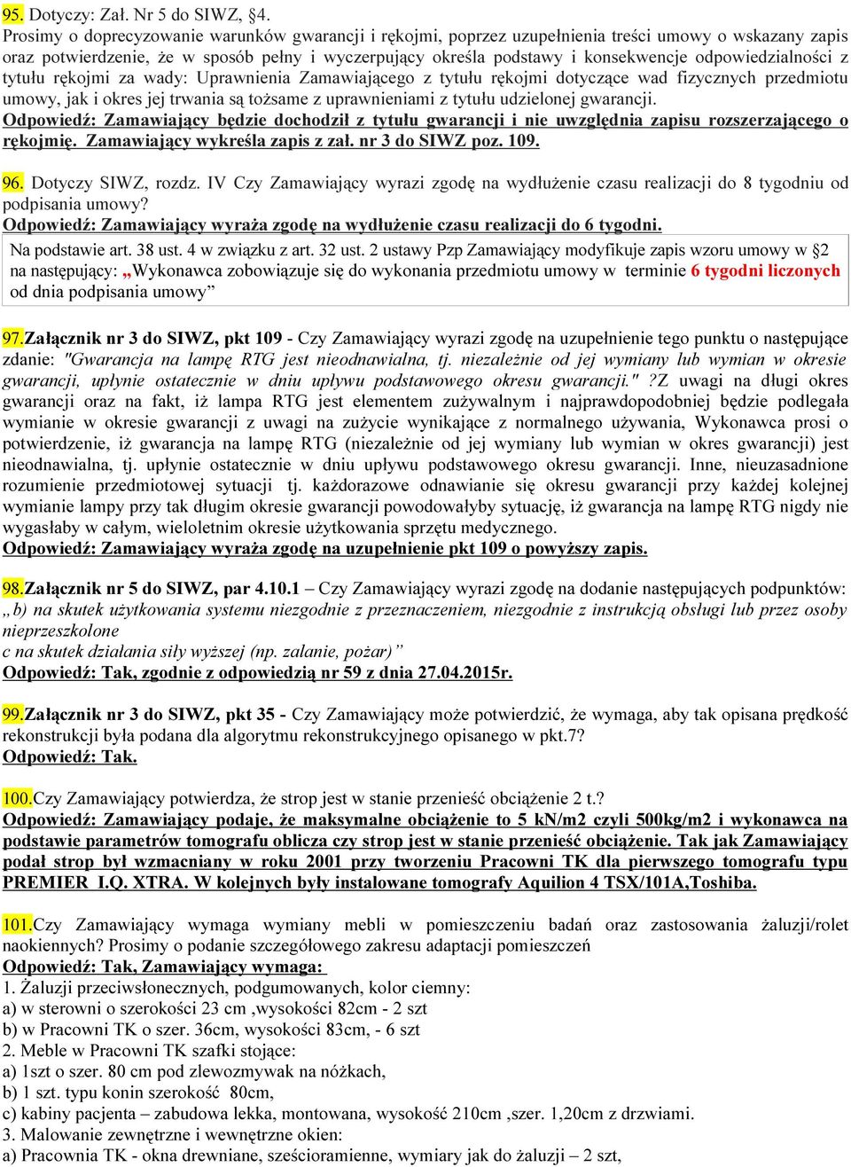 odpowiedzialności z tytułu rękojmi za wady: Uprawnienia Zamawiającego z tytułu rękojmi dotyczące wad fizycznych przedmiotu umowy, jak i okres jej trwania są tożsame z uprawnieniami z tytułu