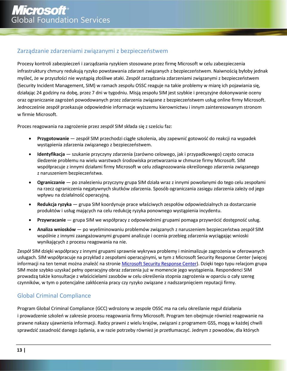 Zespół zarządzania zdarzeniami związanymi z bezpieczeństwem (Security Incident Management, SIM) w ramach zespołu OSSC reaguje na takie problemy w miarę ich pojawiania się, działając 24 godziny na