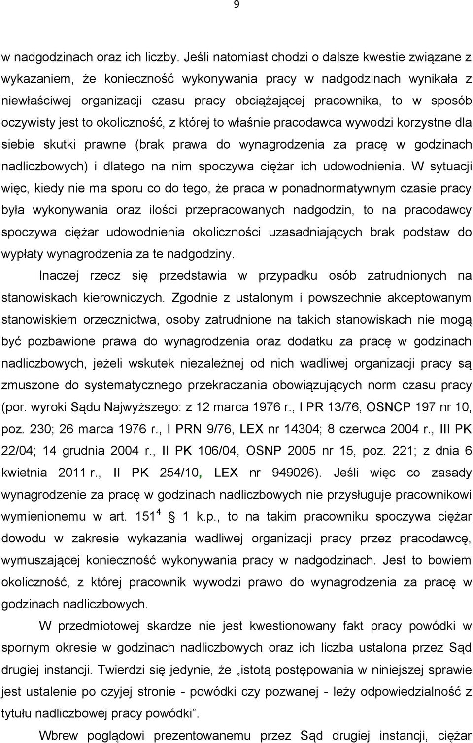 oczywisty jest to okoliczność, z której to właśnie pracodawca wywodzi korzystne dla siebie skutki prawne (brak prawa do wynagrodzenia za pracę w godzinach nadliczbowych) i dlatego na nim spoczywa