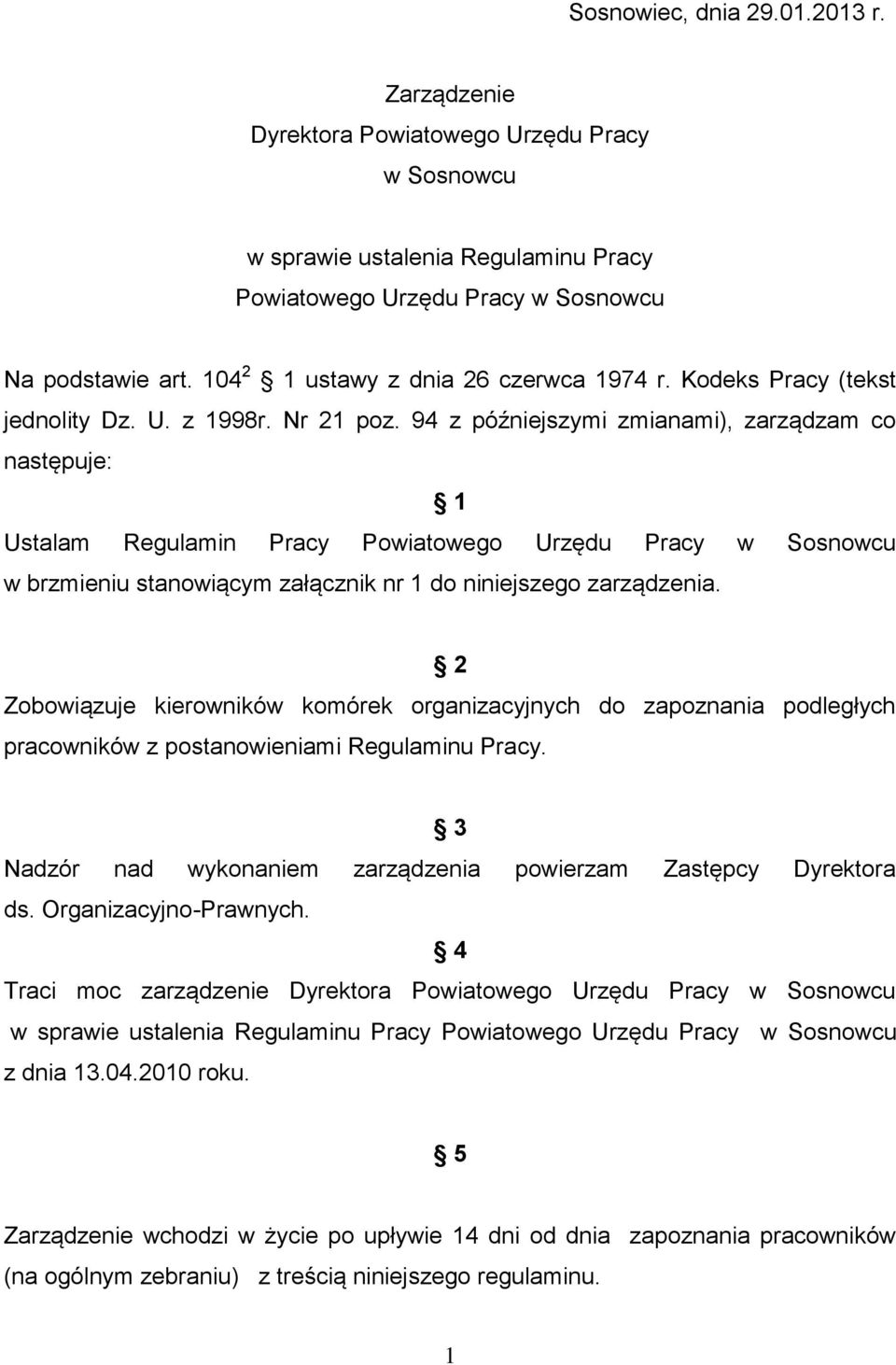 94 z późniejszymi zmianami), zarządzam co następuje: 1 Ustalam Regulamin Pracy Powiatowego Urzędu Pracy w Sosnowcu w brzmieniu stanowiącym załącznik nr 1 do niniejszego zarządzenia.