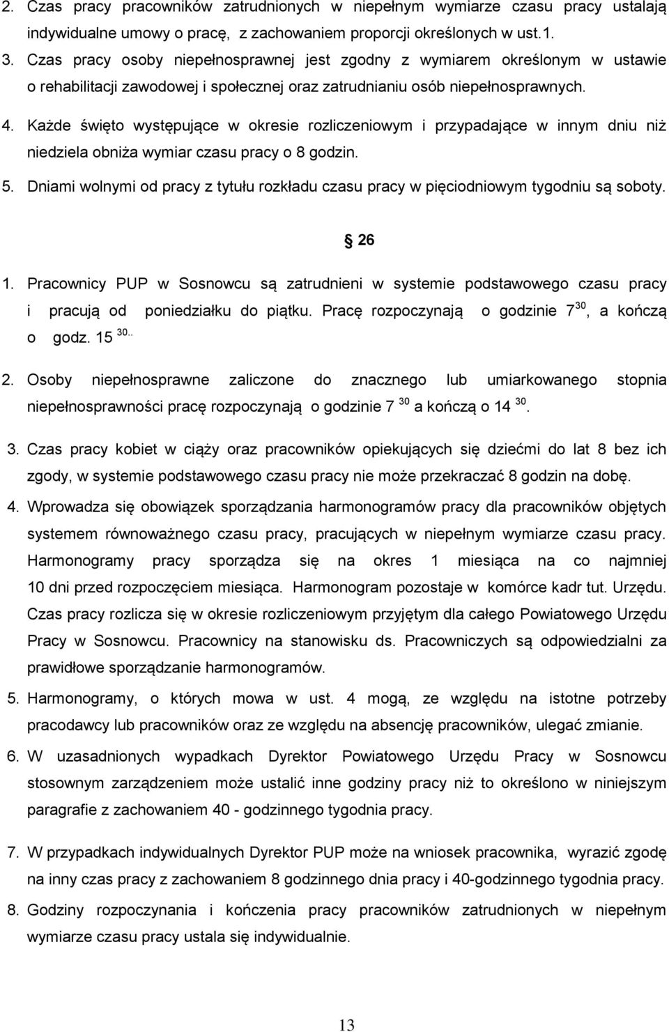 Każde święto występujące w okresie rozliczeniowym i przypadające w innym dniu niż niedziela obniża wymiar czasu pracy o 8 godzin. 5.