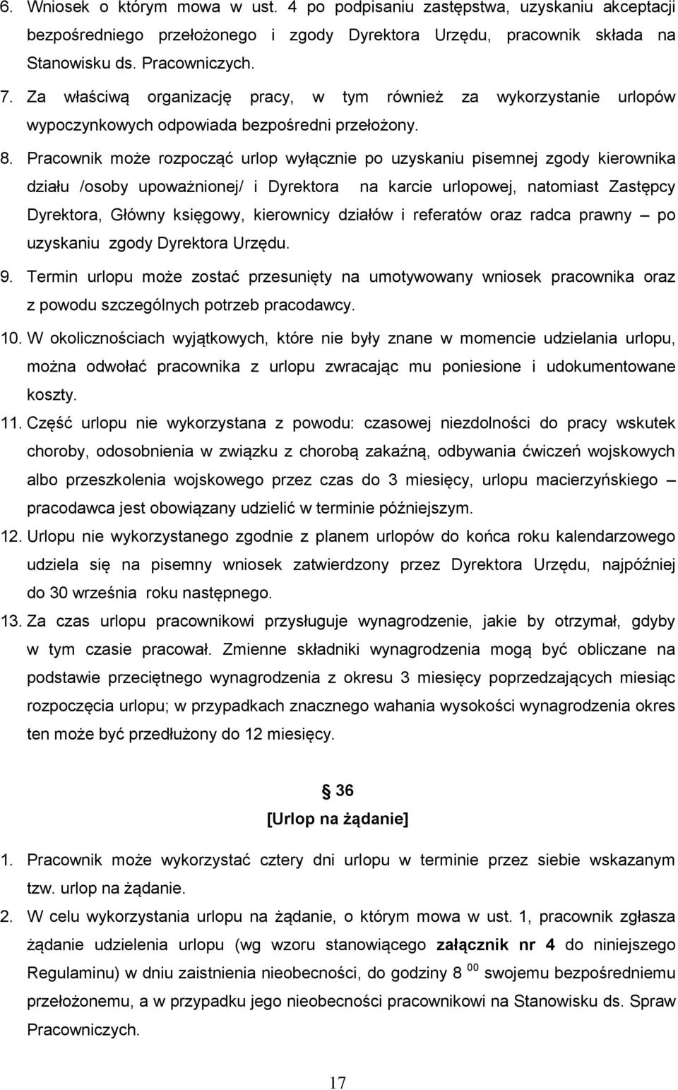 Pracownik może rozpocząć urlop wyłącznie po uzyskaniu pisemnej zgody kierownika działu /osoby upoważnionej/ i Dyrektora na karcie urlopowej, natomiast Zastępcy Dyrektora, Główny księgowy, kierownicy