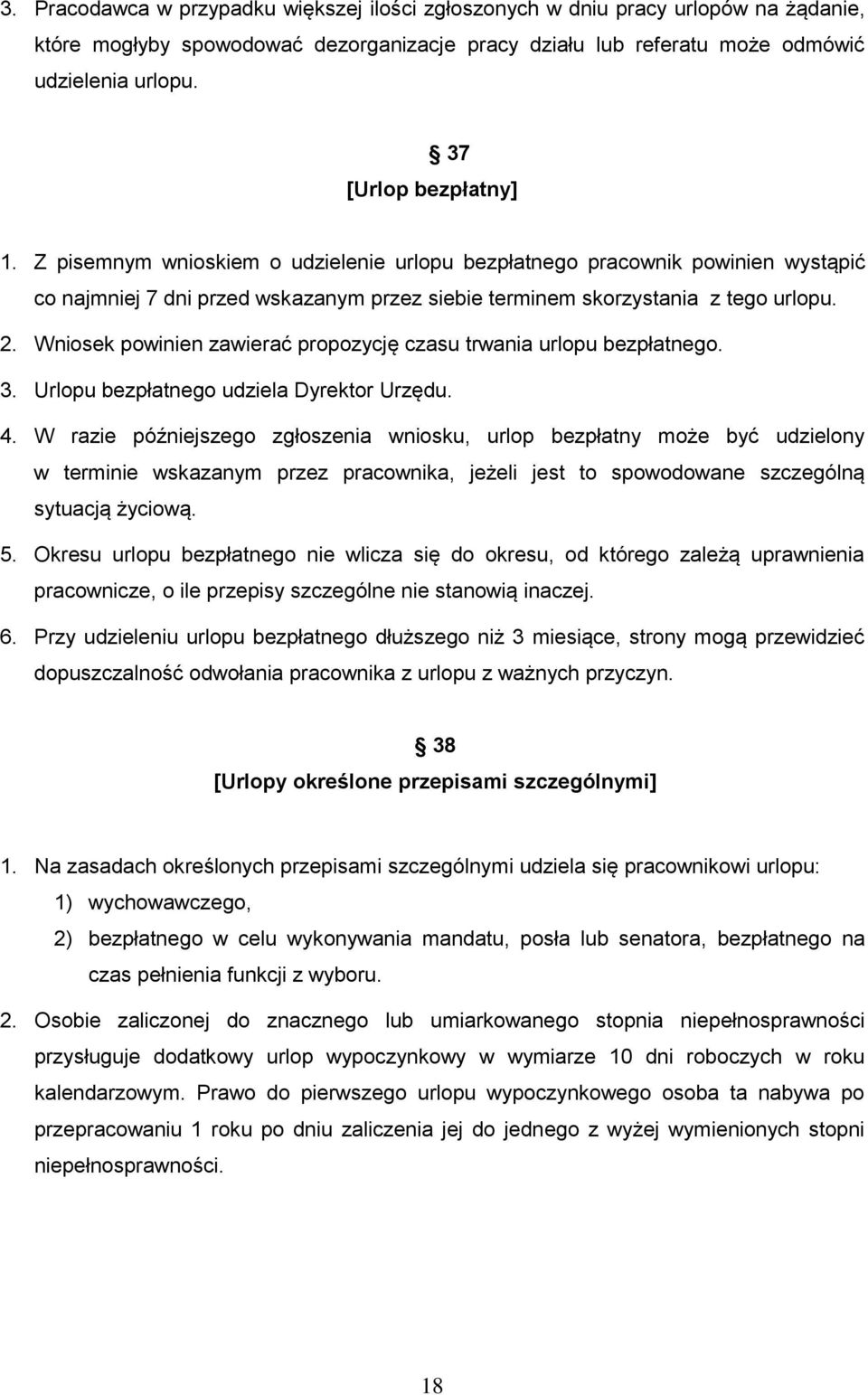 Wniosek powinien zawierać propozycję czasu trwania urlopu bezpłatnego. 3. Urlopu bezpłatnego udziela Dyrektor Urzędu. 4.