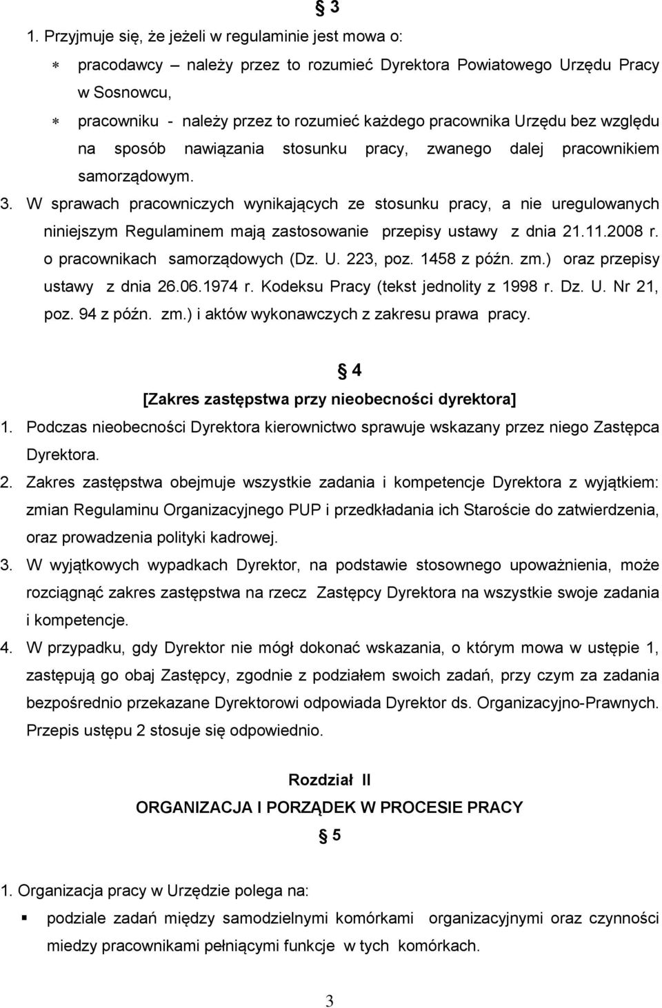 W sprawach pracowniczych wynikających ze stosunku pracy, a nie uregulowanych niniejszym Regulaminem mają zastosowanie przepisy ustawy z dnia 21.11.2008 r. o pracownikach samorządowych (Dz. U.