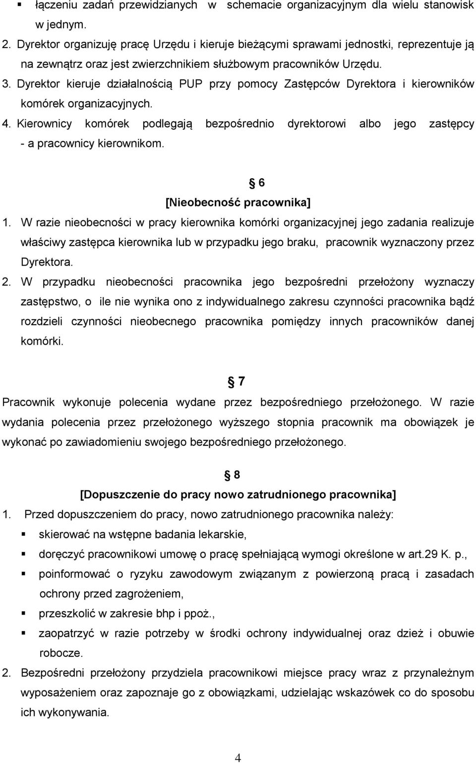 Dyrektor kieruje działalnością PUP przy pomocy Zastępców Dyrektora i kierowników komórek organizacyjnych. 4.