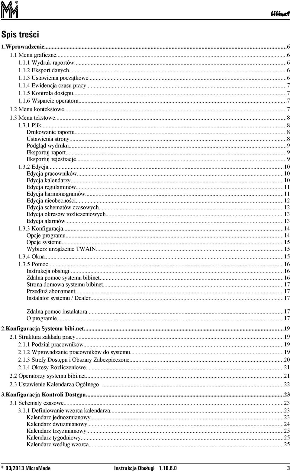 ..10 Edycja pracowników...10 Edycja kalendarzy...10 Edycja regulaminów...11 Edycja harmonogramów...11 Edycja nieobecności...12 Edycja schematów czasowych...12 Edycja okresów rozliczeniowych.