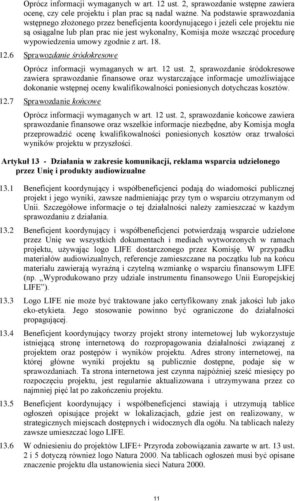 umowy zgodnie z art. 18. 12.6 Sprawozdanie śródokresowe Oprócz informacji wymaganych w art. 12 ust.