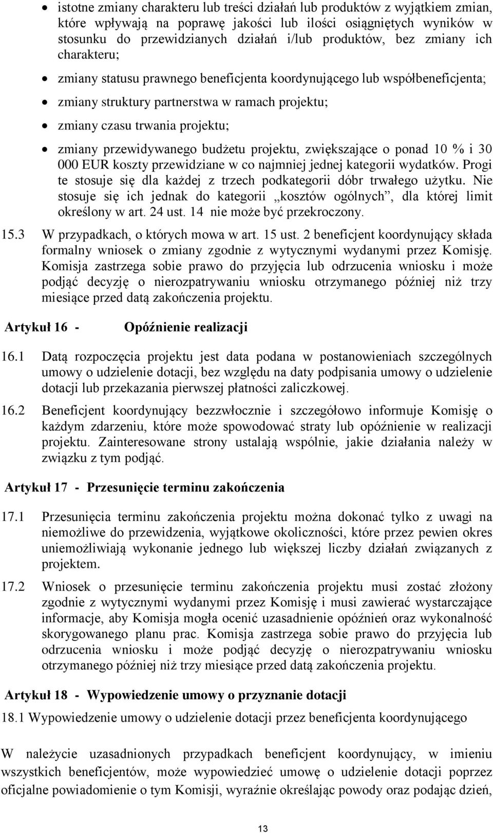 przewidywanego budżetu projektu, zwiększające o ponad 10 % i 30 000 EUR koszty przewidziane w co najmniej jednej kategorii wydatków.