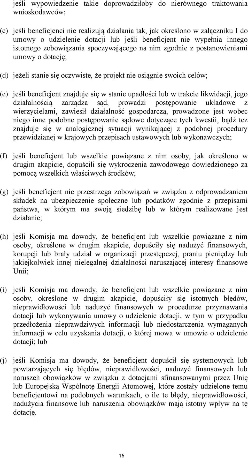 (e) jeśli beneficjent znajduje się w stanie upadłości lub w trakcie likwidacji, jego działalnością zarządza sąd, prowadzi postępowanie układowe z wierzycielami, zawiesił działalność gospodarczą,