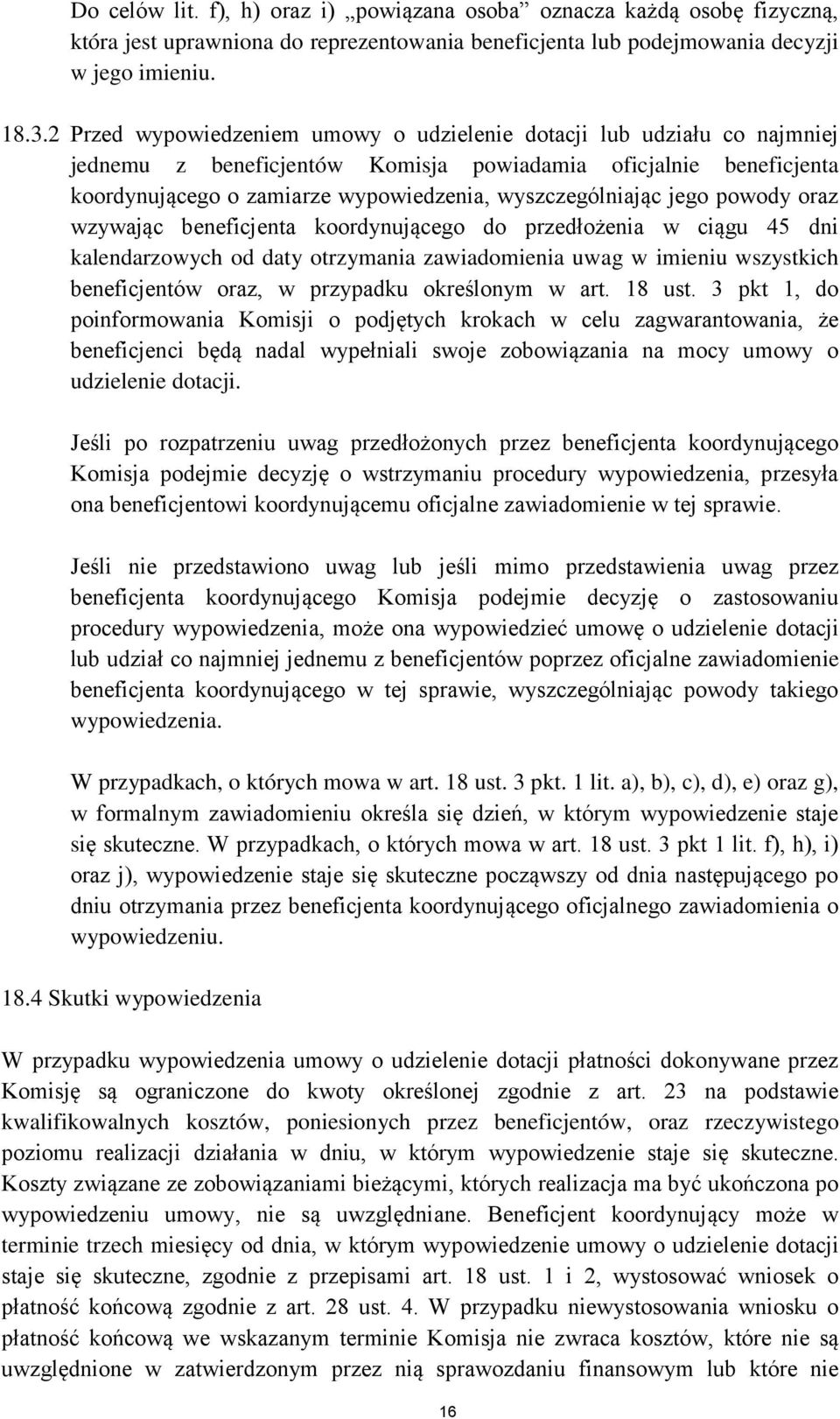 jego powody oraz wzywając beneficjenta koordynującego do przedłożenia w ciągu 45 dni kalendarzowych od daty otrzymania zawiadomienia uwag w imieniu wszystkich beneficjentów oraz, w przypadku