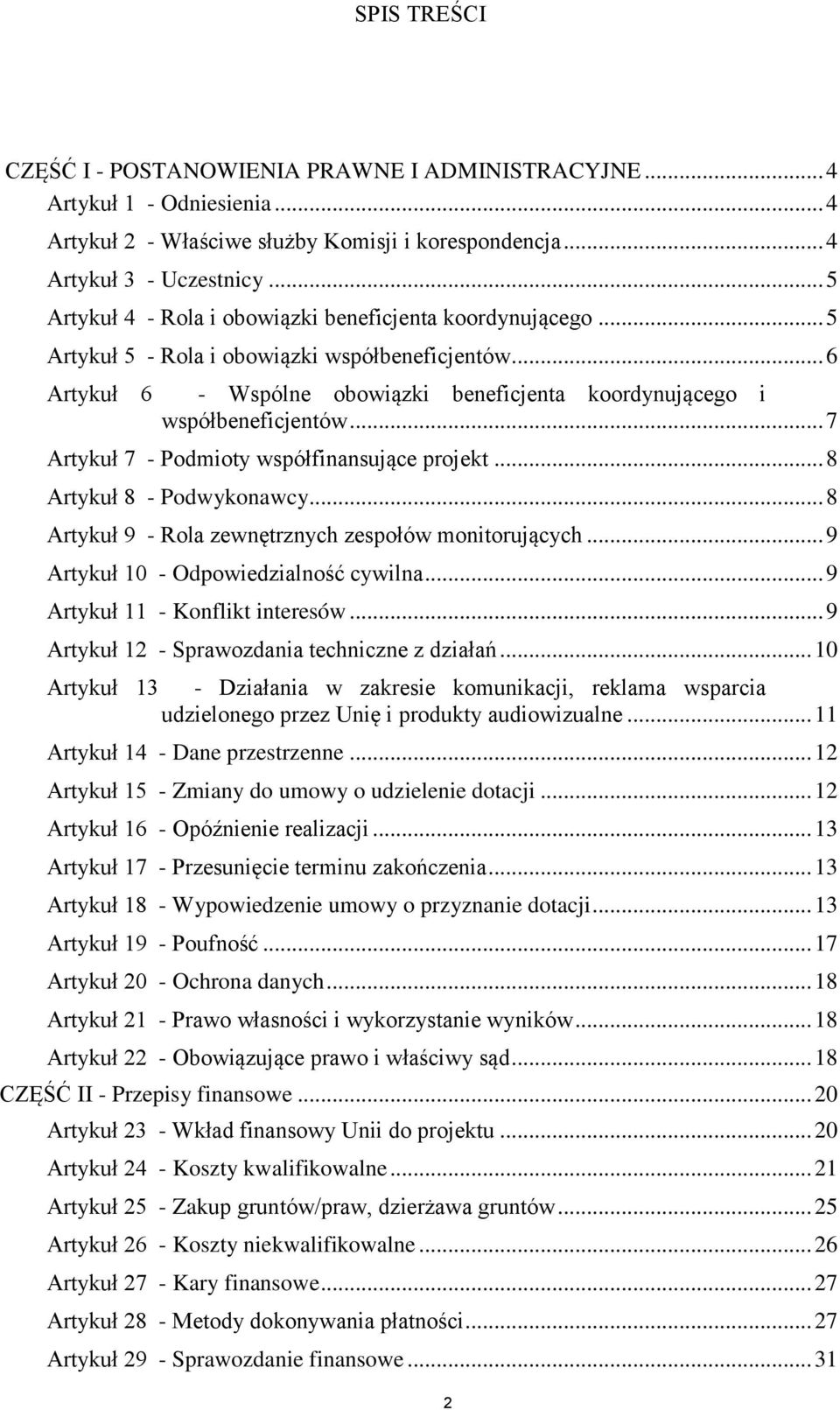 .. 7 Artykuł 7 - Podmioty współfinansujące projekt... 8 Artykuł 8 - Podwykonawcy... 8 Artykuł 9 - Rola zewnętrznych zespołów monitorujących... 9 Artykuł 10 - Odpowiedzialność cywilna.