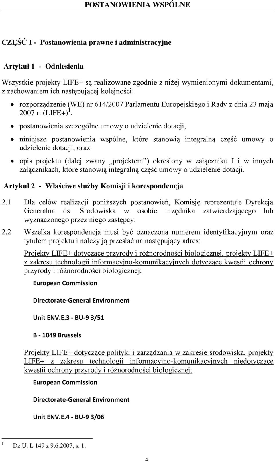 (LIFE+) 1, postanowienia szczególne umowy o udzielenie dotacji, niniejsze postanowienia wspólne, które stanowią integralną część umowy o udzielenie dotacji, oraz opis projektu (dalej zwany projektem