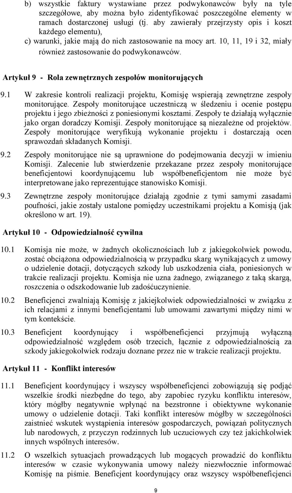 Artykuł 9 - Rola zewnętrznych zespołów monitorujących 9.1 W zakresie kontroli realizacji projektu, Komisję wspierają zewnętrzne zespoły monitorujące.