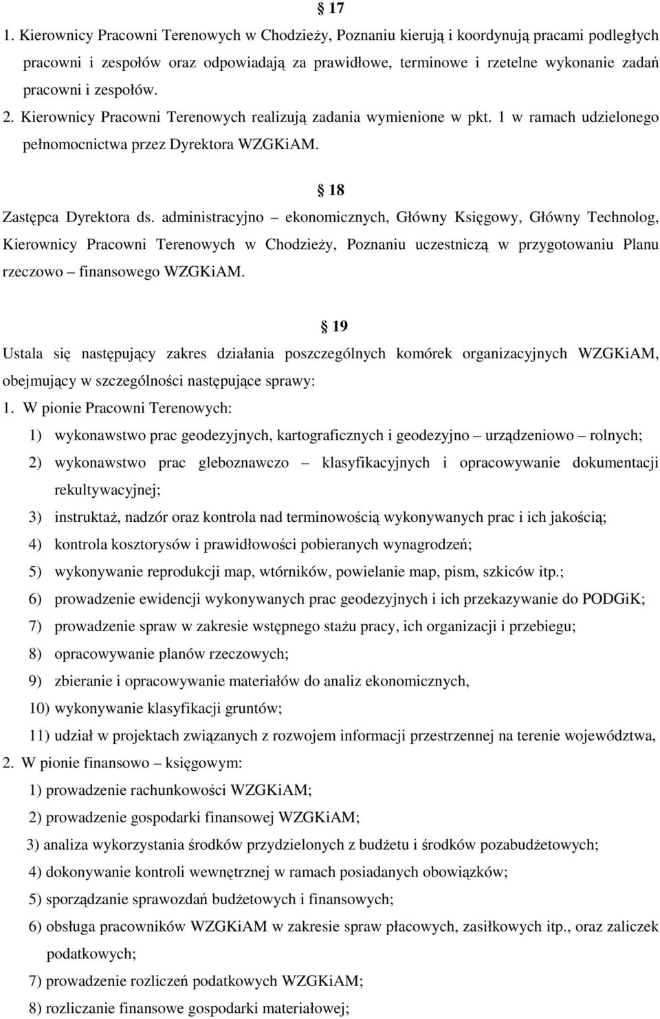 administracyjno ekonomicznych, Główny Księgowy, Główny Technolog, Kierownicy Pracowni Terenowych w Chodzieży, Poznaniu uczestniczą w przygotowaniu Planu rzeczowo finansowego WZGKiAM.