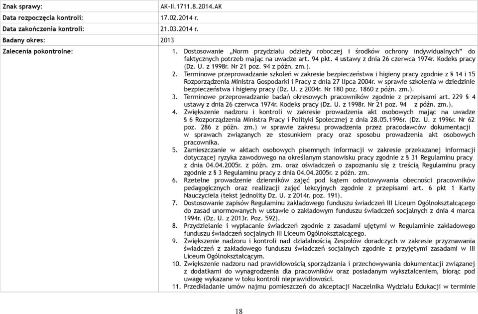 Nr 21 poz. 94 z późn. zm.). 2. Terminowe przeprowadzanie szkoleń w zakresie bezpieczeństwa i higieny pracy zgodnie z 14 i 15 Rozporządzenia Ministra Gospodarki i Pracy z dnia 27 lipca 2004r.