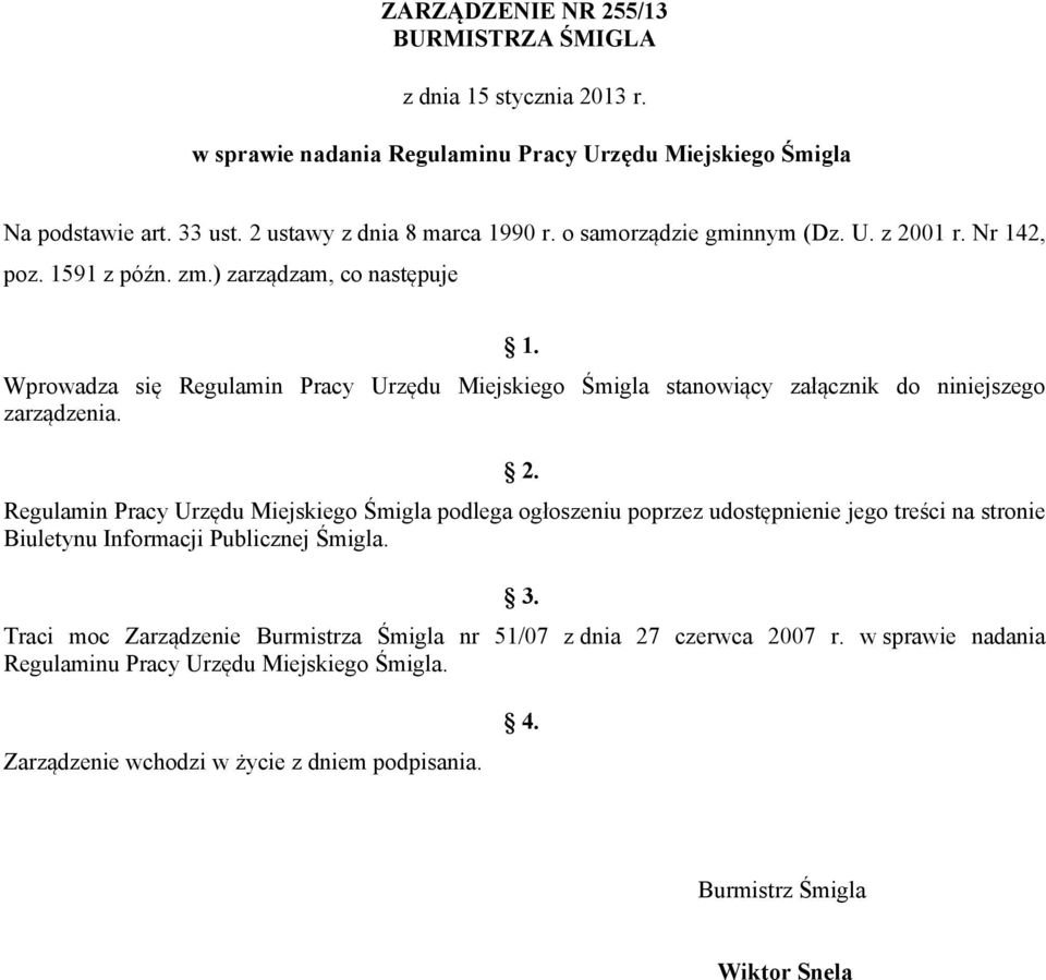 ) zarządzam, co następuje Wprowadza się Regulamin Pracy Urzędu Miejskiego Śmigla stanowiący załącznik do niniejszego zarządzenia.