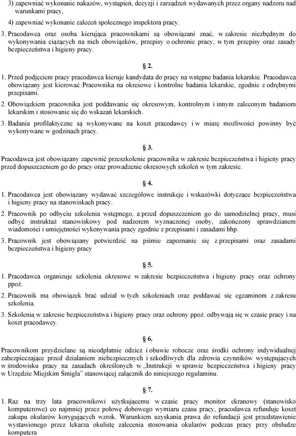 bezpieczeństwa i higieny pracy. 1. Przed podjęciem pracy pracodawca kieruje kandydata do pracy na wstępne badania lekarskie.