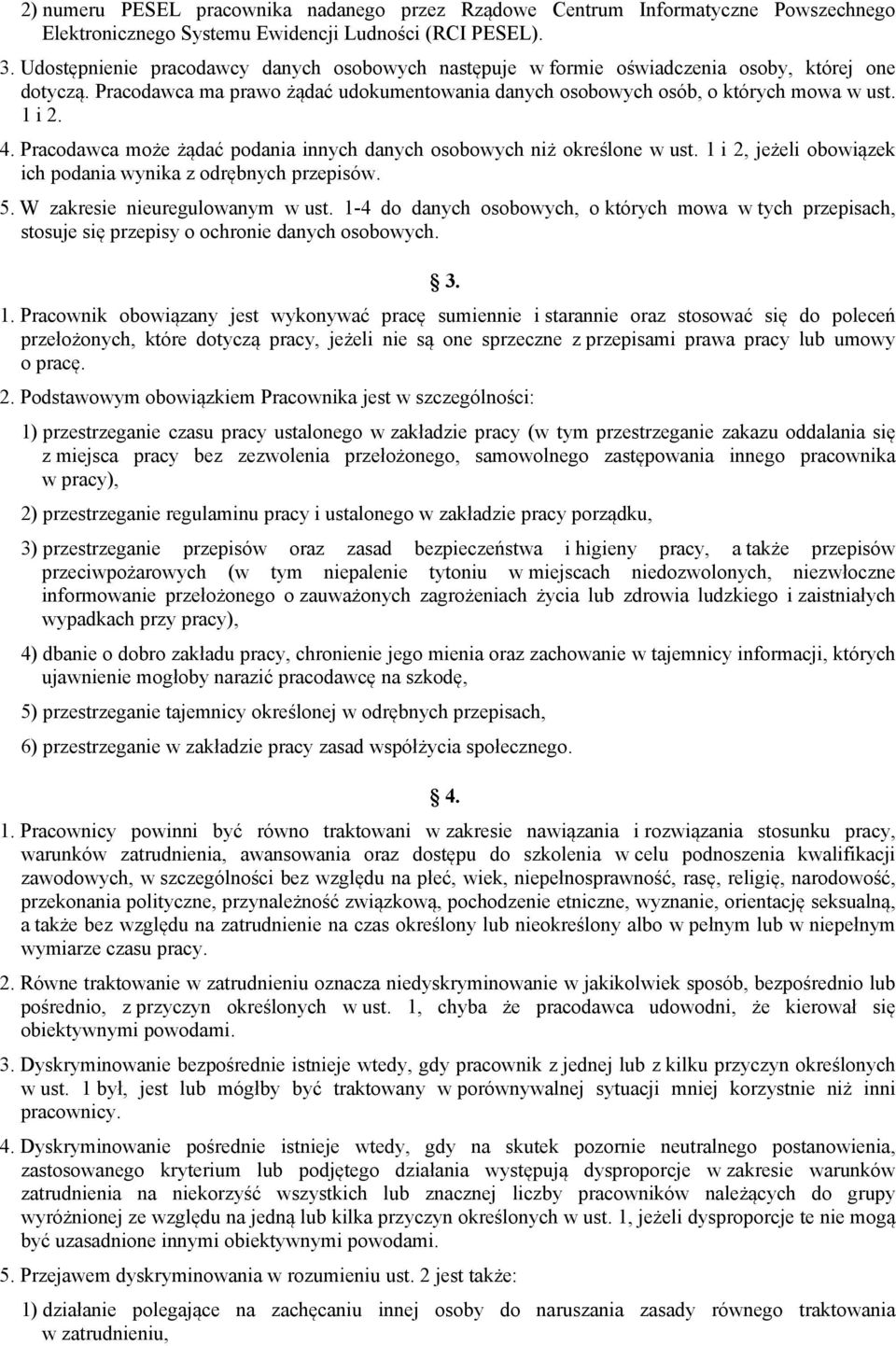 Pracodawca może żądać podania innych danych osobowych niż określone w ust. 1 i 2, jeżeli obowiązek ich podania wynika z odrębnych przepisów. 5. W zakresie nieuregulowanym w ust.