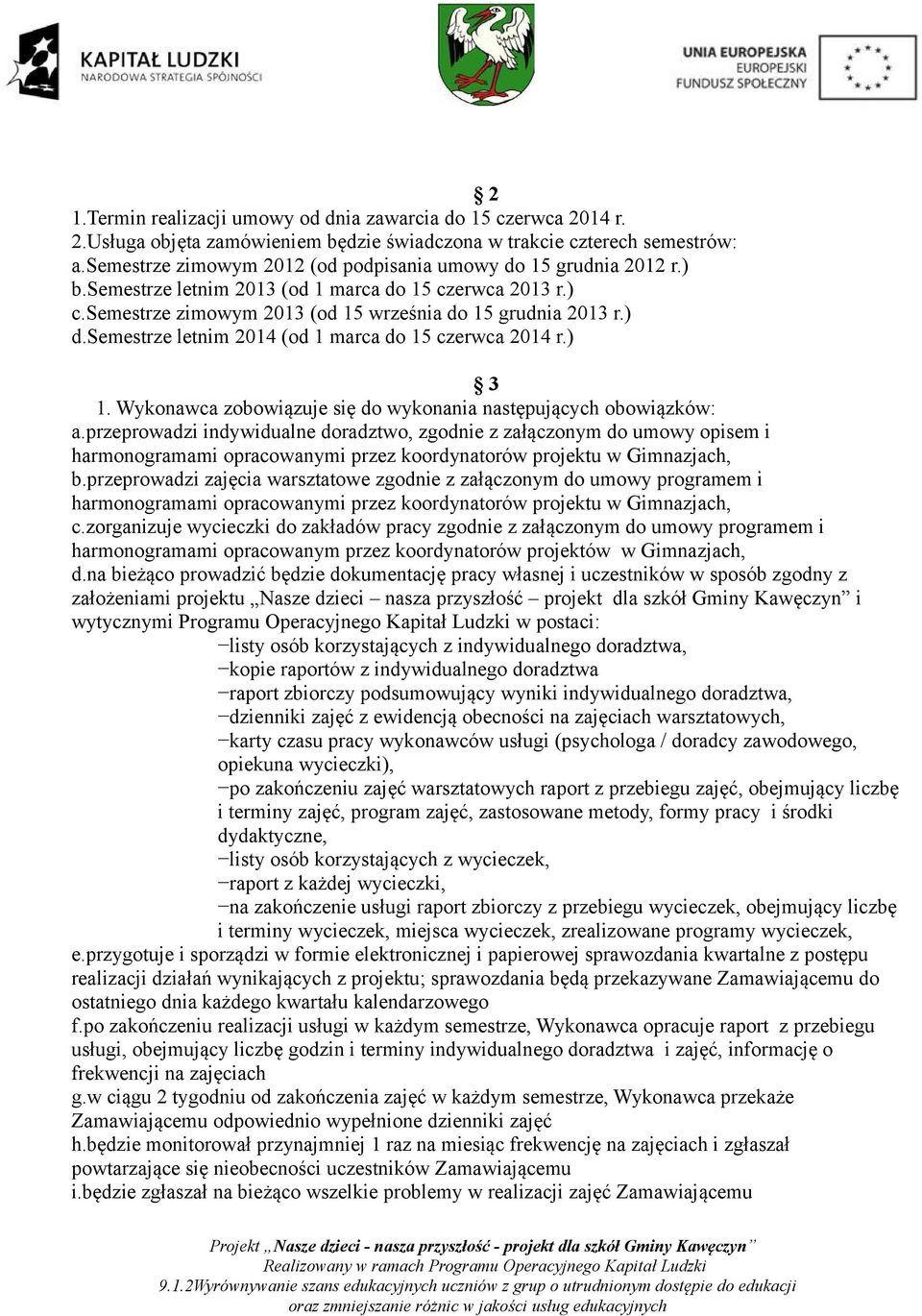 semestrze letnim 2014 (od 1 marca do 15 czerwca 2014 r.) 3 1. Wykonawca zobowiązuje się do wykonania następujących obowiązków: a.