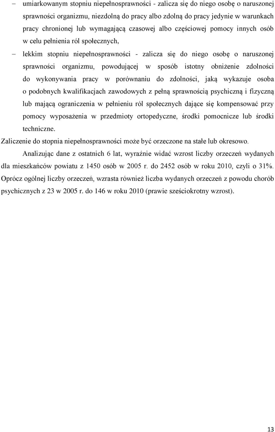 istotny obniżenie zdolności do wykonywania pracy w porównaniu do zdolności, jaką wykazuje osoba o podobnych kwalifikacjach zawodowych z pełną sprawnością psychiczną i fizyczną lub mającą ograniczenia