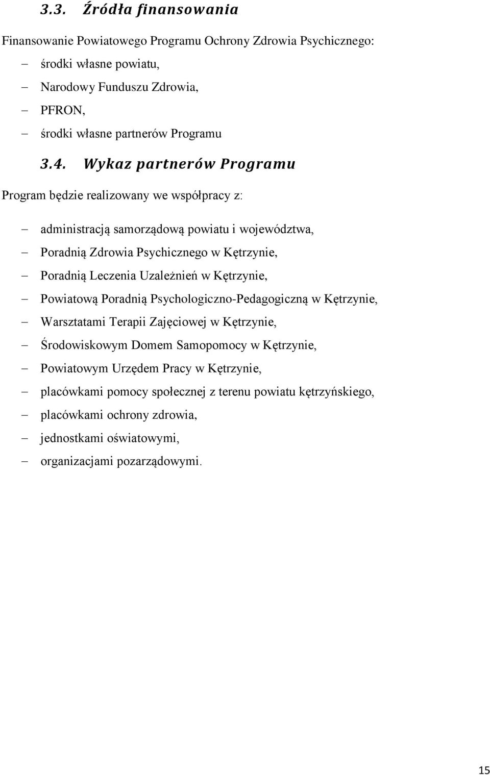 Leczenia Uzależnień w Kętrzynie, Powiatową Poradnią Psychologiczno-Pedagogiczną w Kętrzynie, Warsztatami Terapii Zajęciowej w Kętrzynie, Środowiskowym Domem Samopomocy w