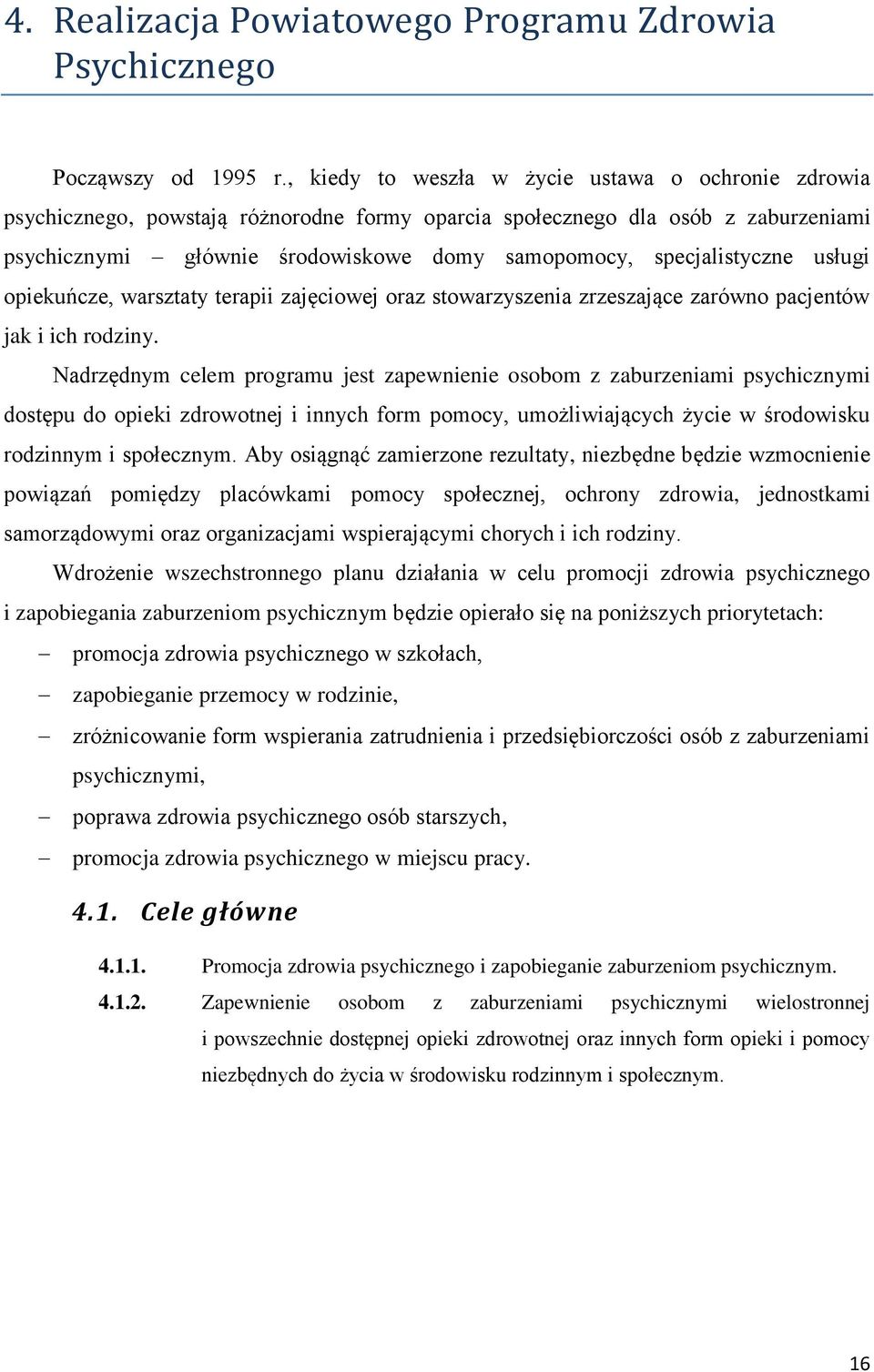 specjalistyczne usługi opiekuńcze, warsztaty terapii zajęciowej oraz stowarzyszenia zrzeszające zarówno pacjentów jak i ich rodziny.