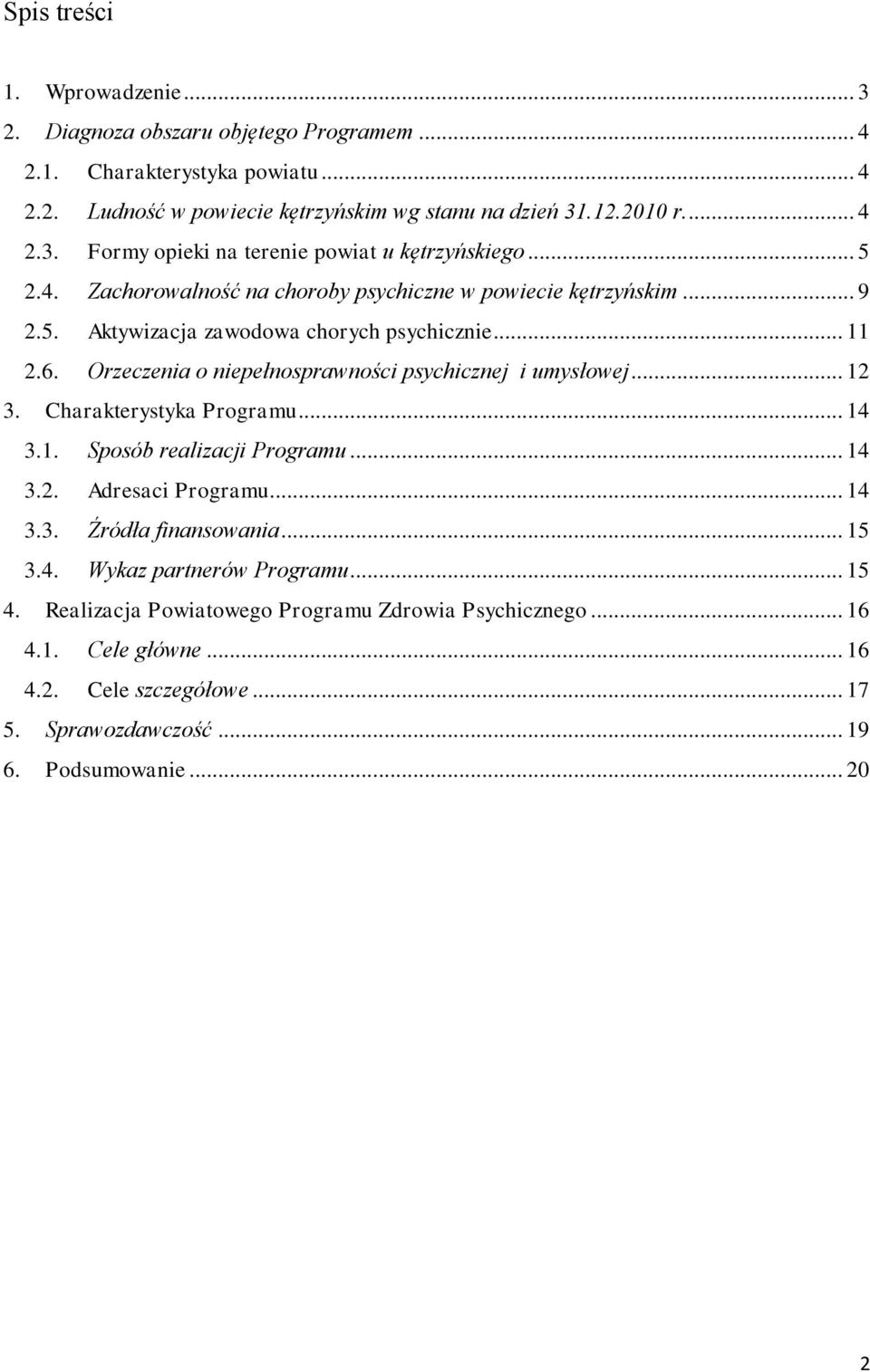 .. 12 3. Charakterystyka Programu... 14 3.1. Sposób realizacji Programu... 14 3.2. Adresaci Programu... 14 3.3. Źródła finansowania... 15 3.4. Wykaz partnerów Programu... 15 4.