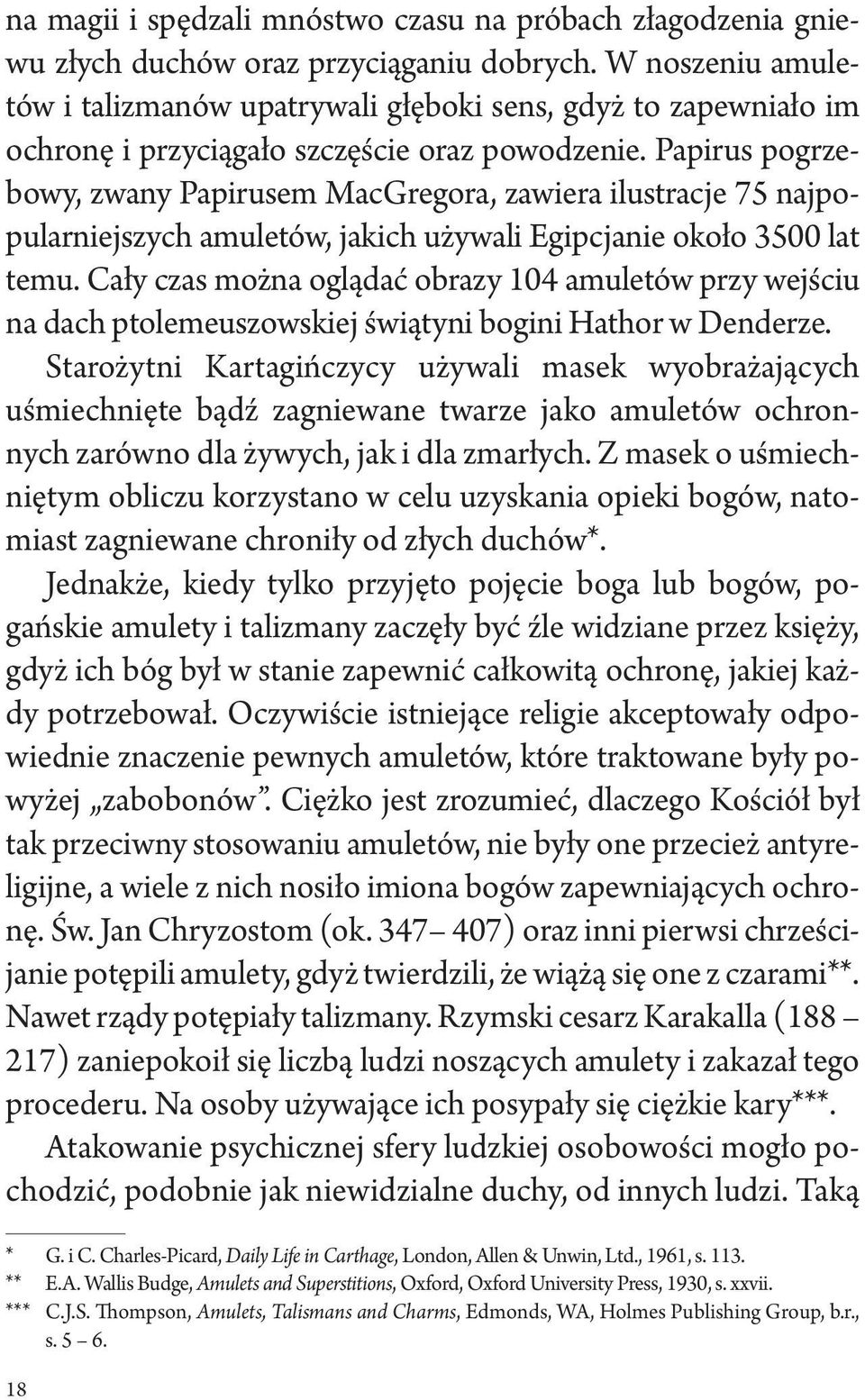 Papirus pogrzebowy, zwany Papirusem MacGregora, zawiera ilustracje 75 najpopularniejszych amuletów, jakich używali Egipcjanie około 3500 lat temu.