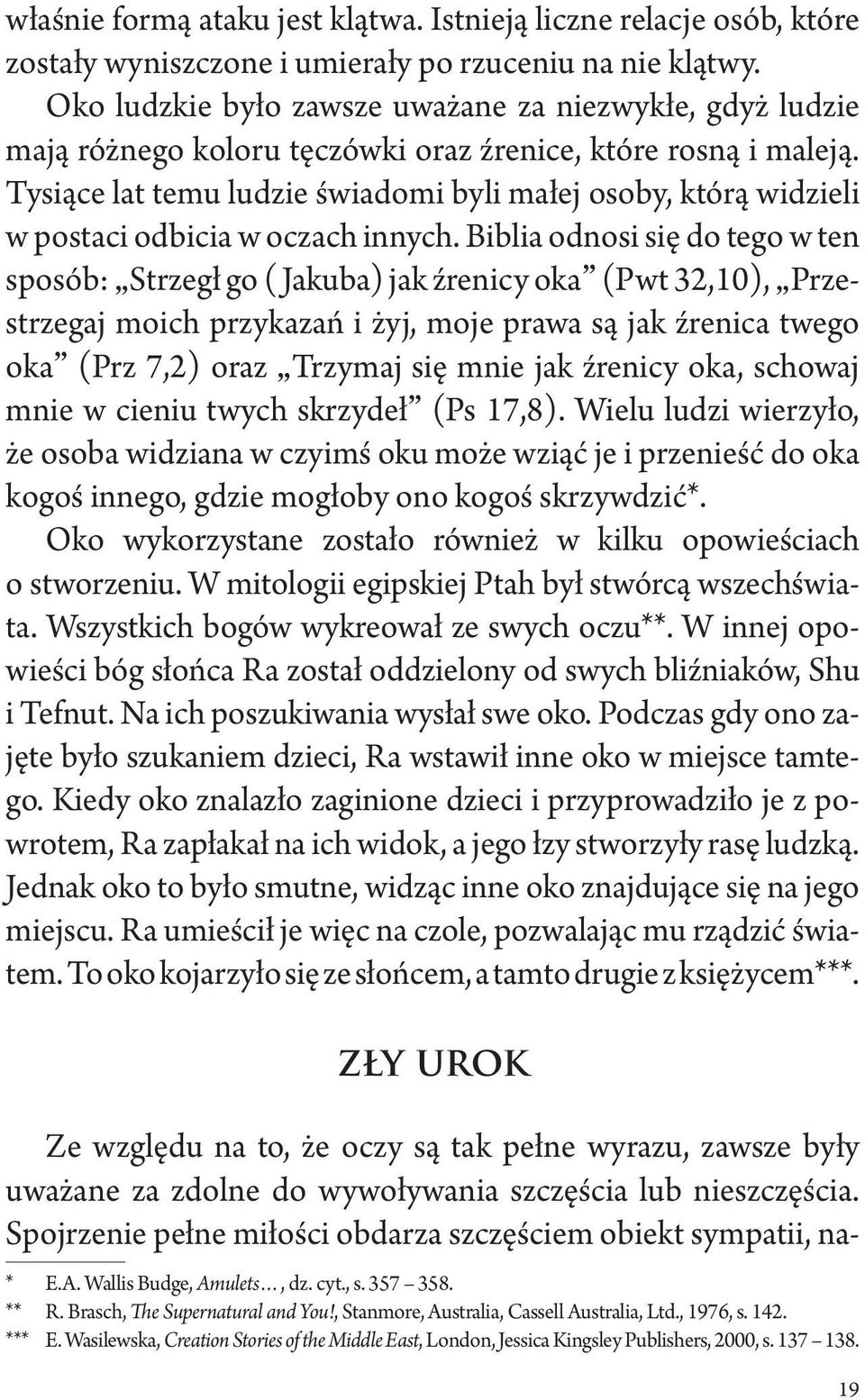 Tysiące lat temu ludzie świadomi byli małej osoby, którą widzieli w postaci odbicia w oczach innych.