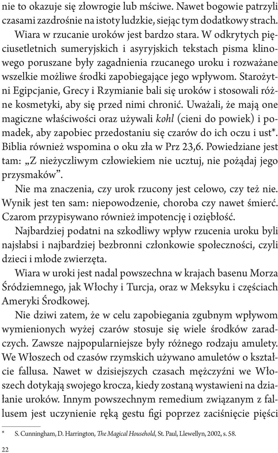 Starożytni Egipcjanie, Grecy i Rzymianie bali się uroków i stosowali różne kosmetyki, aby się przed nimi chronić.