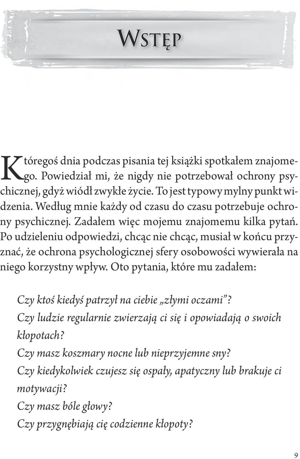 Po udzieleniu odpowiedzi, chcąc nie chcąc, musiał w końcu przyznać, że ochrona psychologicznej sfery osobowości wywierała na niego korzystny wpływ.